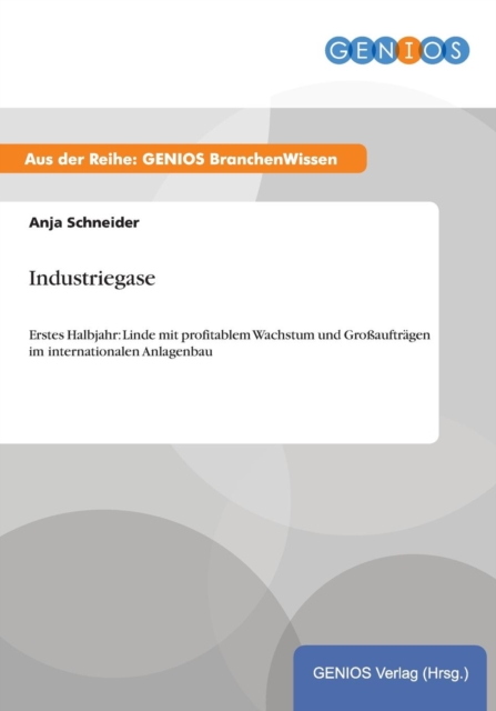 Industriegase : Erstes Halbjahr: Linde mit profitablem Wachstum und Grossauftragen im internationalen Anlagenbau, Paperback / softback Book