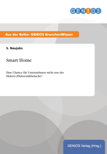 Smart Home : Eine Chance fur Unternehmen nicht nur der Elektro-/Elektronikbranche?, Paperback / softback Book