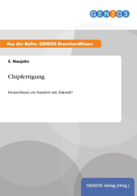 Chipfertigung : Deutschland, ein Standort mit Zukunft?, Paperback / softback Book