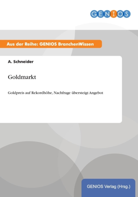 Goldmarkt : Goldpreis auf Rekordhoehe, Nachfrage ubersteigt Angebot, Paperback / softback Book