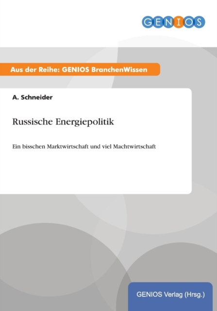 Russische Energiepolitik : Ein bisschen Marktwirtschaft und viel Machtwirtschaft, Paperback / softback Book