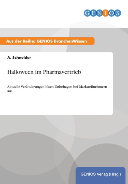 Halloween im Pharmavertrieb : Aktuelle Veranderungen loesen Unbehagen bei Marktteilnehmern aus, Paperback / softback Book