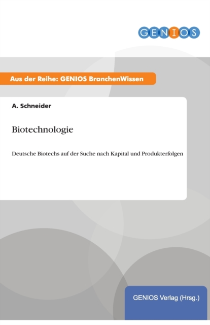 Biotechnologie : Deutsche Biotechs auf der Suche nach Kapital und Produkterfolgen, Paperback / softback Book