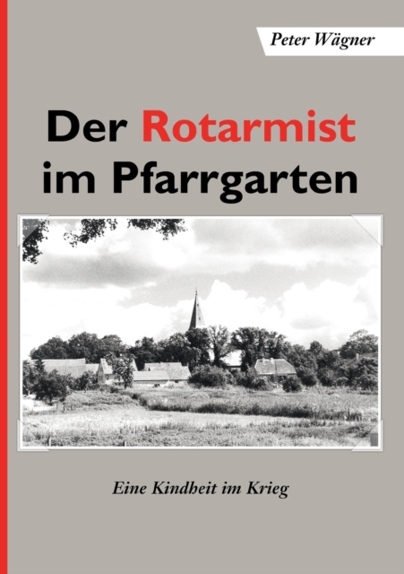 Der Rotarmist im Pfarrgarten : Eine Kindheit im Krieg, Paperback / softback Book