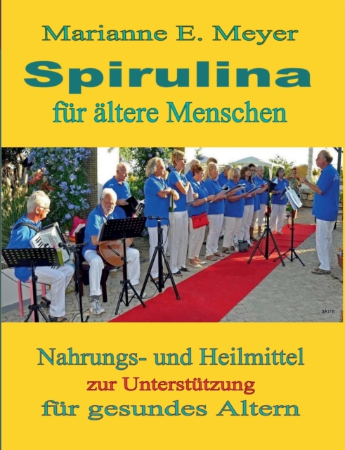 Spirulina fur altere Menschen : Nahrungs- und Heilmittel zur Unterstutzung fur gesundes Altern, Paperback / softback Book