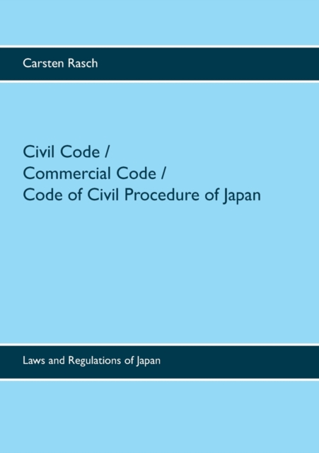 Civil Code / Commercial Code / Code of Civil Procedure of Japan : Laws and Regulations of Japan, Paperback / softback Book