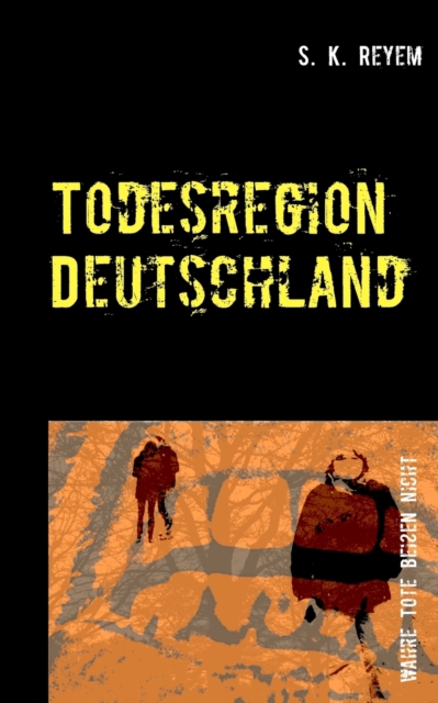 Todesregion Deutschland : Wahre Tote beissen nicht, Paperback / softback Book
