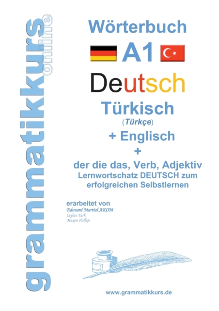 Woerterburch Deutsch - Turkisch Englisch A1 : Lernwortschatz A1 Sprachkurs Deutsch zum erfolgreichen Selbstlernen fur TeilnehmerInnen aus der Turkei, Paperback / softback Book