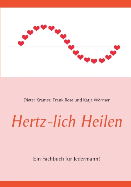 Hertz-lich Heilen : Ein Fachbuch fur Jedermann!, Paperback / softback Book