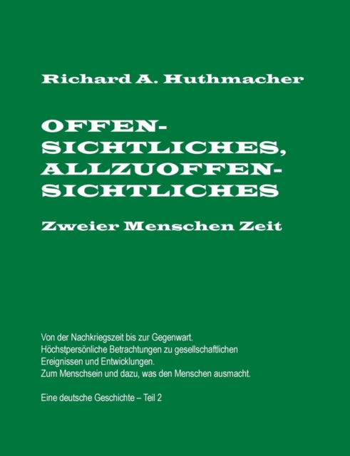 Offensichtliches, Allzuoffensichtliches. Zweier Menschen Zeit, Teil 2 : Von der Nachkriegszeit bis zu Gegenwart. Eine deutsche Geschichte, Paperback / softback Book