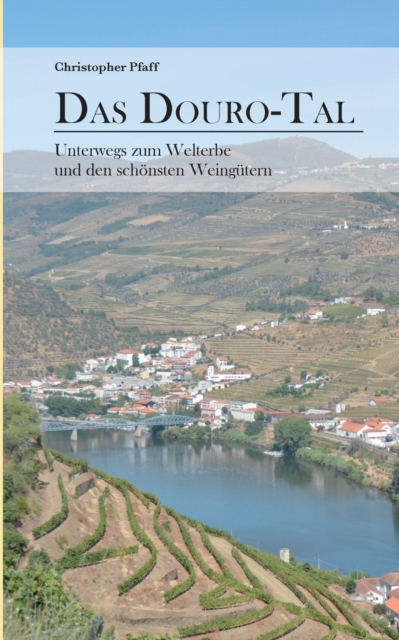 Das Douro-Tal : Unterwegs zum Welterbe und den schoensten Weingutern, Paperback / softback Book