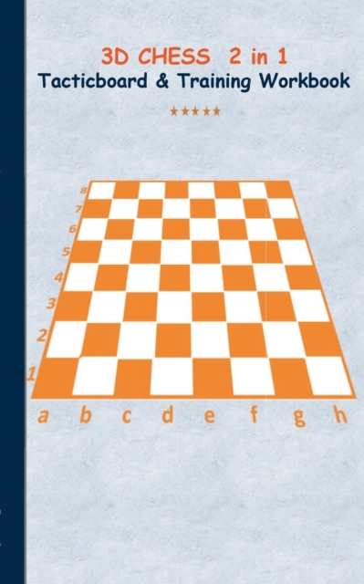 3D Chess 2 in 1 Tacticboard and Training Book : Tactics/strategies/drills for trainer/coaches, notebook, training, exercise, exercises, drills, practice, exercise course, tutorial, winning strategy, t, Paperback / softback Book