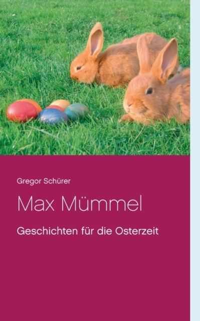Max Mummel : Geschichten fur die Osterzeit, Paperback / softback Book