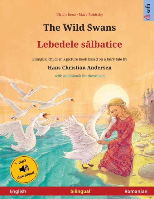 The Wild Swans - Lebedele s&#259;lbatice (English - Romanian) : Bilingual children's book based on a fairy tale by Hans Christian Andersen, with audiobook for download, Paperback / softback Book
