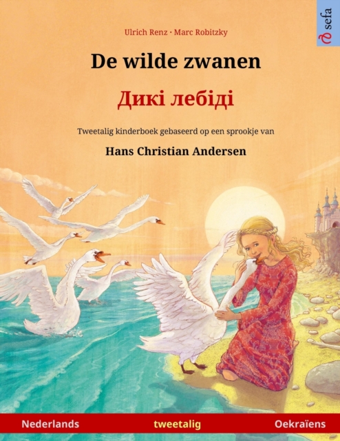 De wilde zwanen - &#1044;&#1080;&#1082;&#1110; &#1083;&#1077;&#1073;&#1110;&#1076;&#1110; (Nederlands - Oekraiens) : Tweetalig kinderboek naar een sprookje van Hans Christian Andersen, Paperback / softback Book