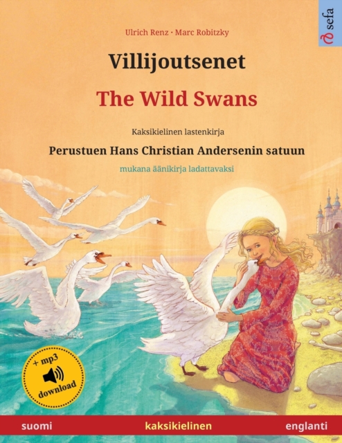 Villijoutsenet - The Wild Swans (suomi - englanti) : Kaksikielinen lastenkirja perustuen Hans Christian Andersenin satuun, ??nikirja ja video saatavilla verkossa, Paperback / softback Book