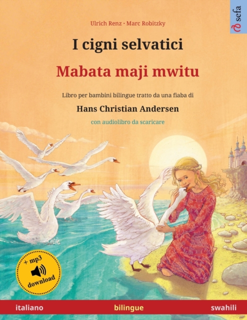 I cigni selvatici - Mabata maji mwitu (italiano - swahili) : Libro per bambini bilingue tratto da una fiaba di Hans Christian Andersen, con audiolibro e video online, Paperback / softback Book