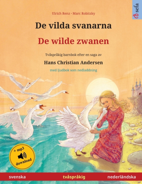 De vilda svanarna - De wilde zwanen (svenska - nederlandska) : Tvasprakig barnbok efter en saga av Hans Christian Andersen, med ljudbok som nedladdning, Paperback / softback Book