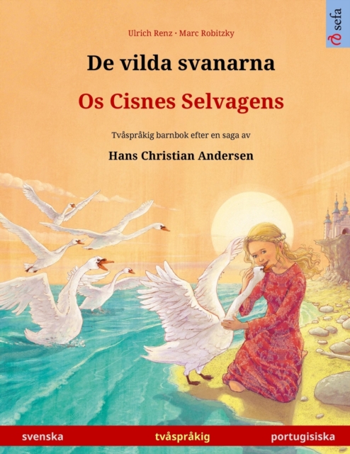 De vilda svanarna - Os Cisnes Selvagens (svenska - portugisiska) : Tvasprakig barnbok efter en saga av Hans Christian Andersen, Paperback / softback Book