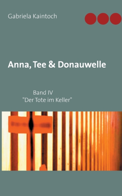 Anna, Tee & Donauwelle Band IV : Der Tote im Keller, Paperback / softback Book