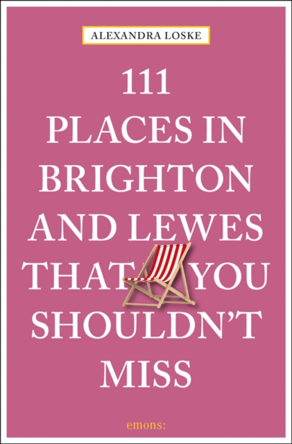 111 Places in Brighton & Lewes That You Shouldn't Miss, Paperback / softback Book