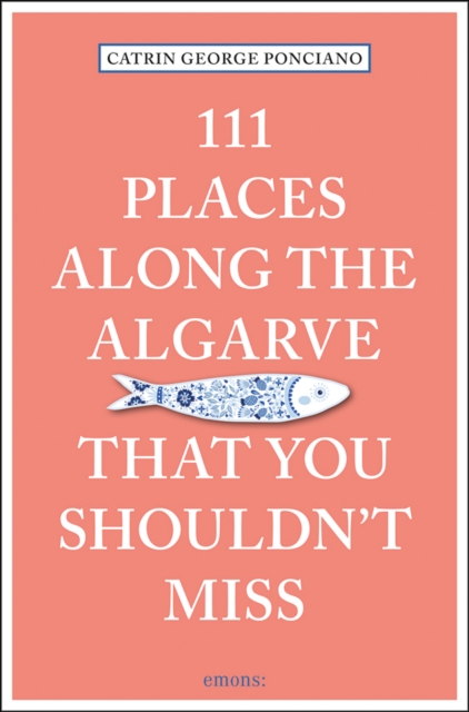 111 Places Along the Algarve That You Shouldn't Miss, Paperback / softback Book
