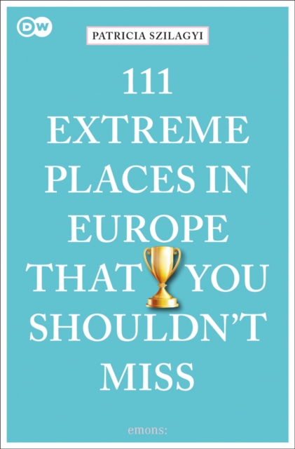 111 Extreme Places in Europe That You Shouldn't Miss, Paperback / softback Book