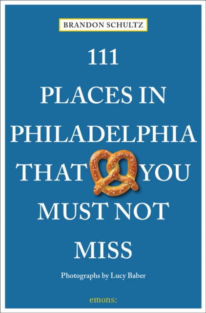 111 Places in Philadelphia That You Must Not Miss, Paperback / softback Book