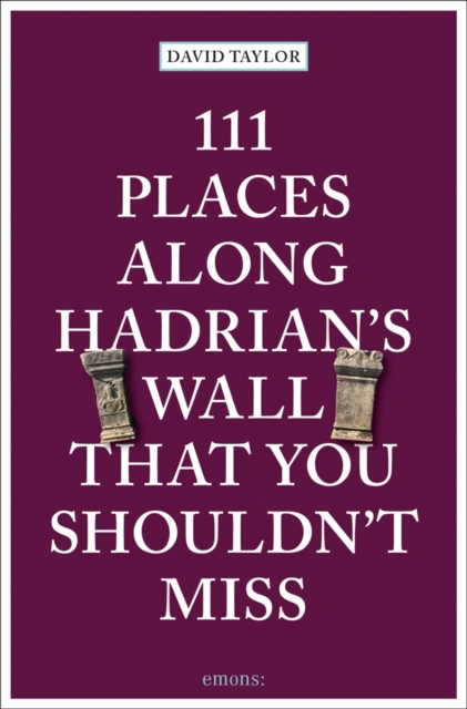 111 Places Along Hadrian's Wall That You Shouldn't Miss, Paperback / softback Book