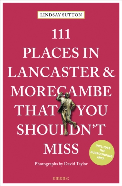 111 Places in Lancaster and Morecambe That You Shouldn't Miss, Paperback / softback Book