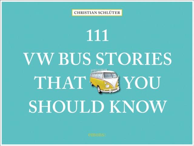 111 VW Bus Stories That You Should Know, Hardback Book