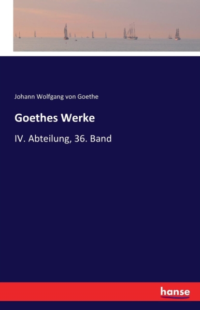 Goethes Werke : IV. Abteilung, 36. Band, Paperback / softback Book