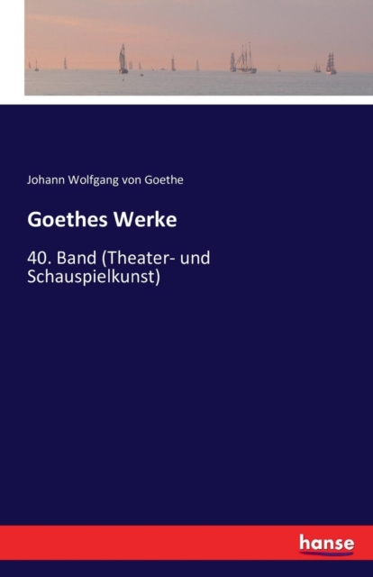 Goethes Werke : 40. Band (Theater- und Schauspielkunst), Paperback / softback Book