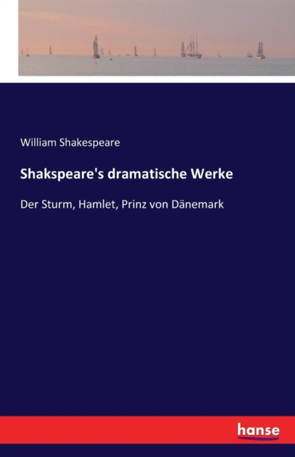 Shakspeare's dramatische Werke : Der Sturm, Hamlet, Prinz von D?nemark, Paperback / softback Book