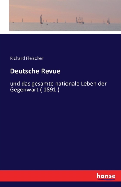 Deutsche Revue : und das gesamte nationale Leben der Gegenwart ( 1891 ), Paperback / softback Book