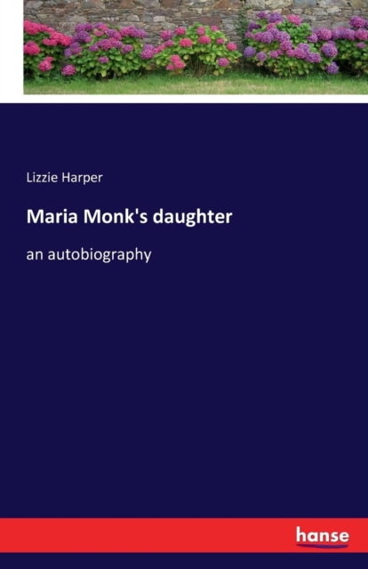 Maria Monk's daughter : an autobiography, Paperback / softback Book