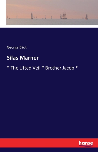 Silas Marner : * The Lifted Veil * Brother Jacob *, Paperback / softback Book