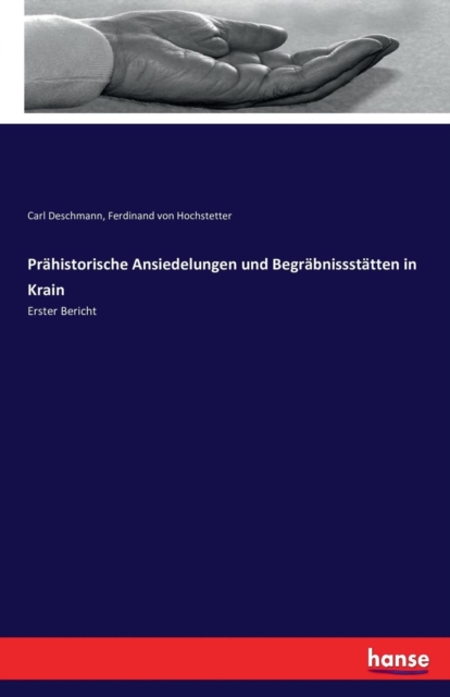 Prahistorische Ansiedelungen und Begrabnissstatten in Krain : Erster Bericht, Paperback / softback Book