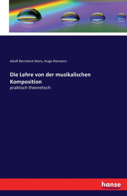 Die Lehre von der musikalischen Komposition : praktisch theoretisch, Paperback / softback Book