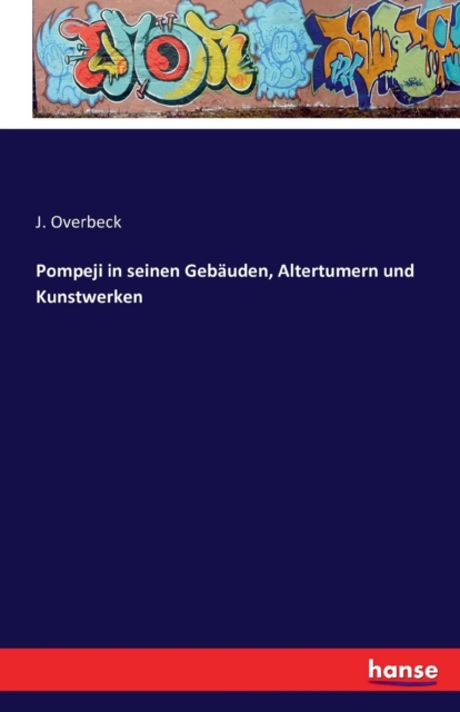 Pompeji in Seinen Gebauden, Altertumern Und Kunstwerken, Paperback / softback Book