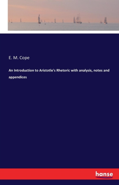 An Introduction to Aristotle's Rhetoric with Analysis, Notes and Appendices, Paperback / softback Book