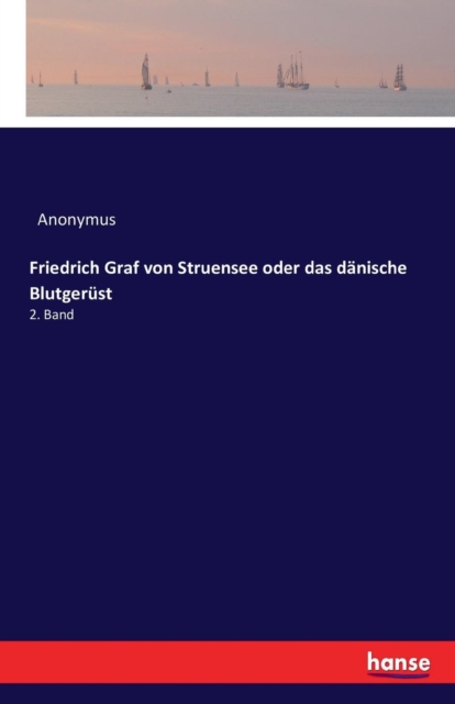 Friedrich Graf von Struensee oder das danische Blutgerust : 2. Band, Paperback / softback Book