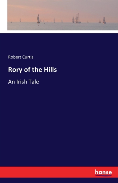Rory of the Hills : An Irish Tale, Paperback / softback Book