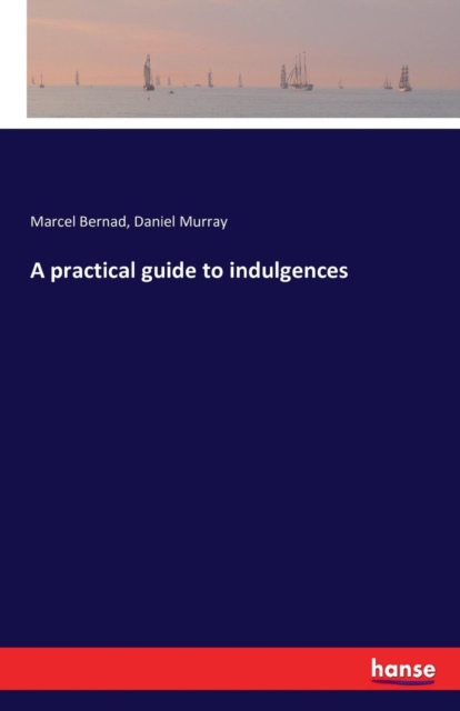 A Practical Guide to Indulgences, Paperback / softback Book