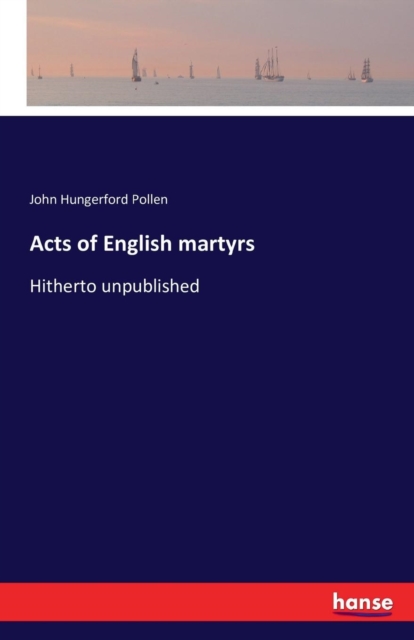 Acts of English martyrs : Hitherto unpublished, Paperback / softback Book