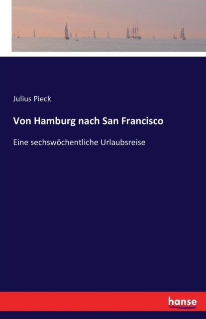 Von Hamburg nach San Francisco : Eine sechsw?chentliche Urlaubsreise, Paperback / softback Book