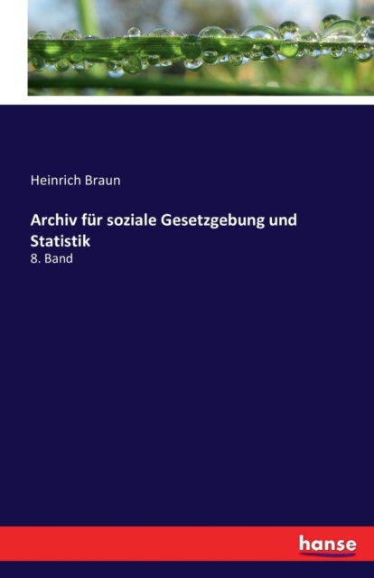 Archiv fur soziale Gesetzgebung und Statistik : 8. Band, Paperback / softback Book
