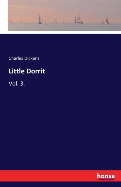 Little Dorrit : Vol. 3., Paperback / softback Book