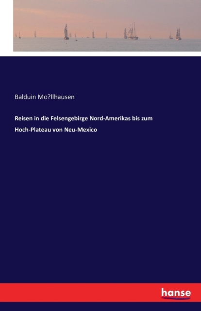 Reisen in Die Felsengebirge Nord-Amerikas Bis Zum Hoch-Plateau Von Neu-Mexico, Paperback / softback Book