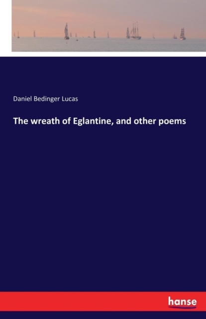 The Wreath of Eglantine, and Other Poems, Paperback / softback Book